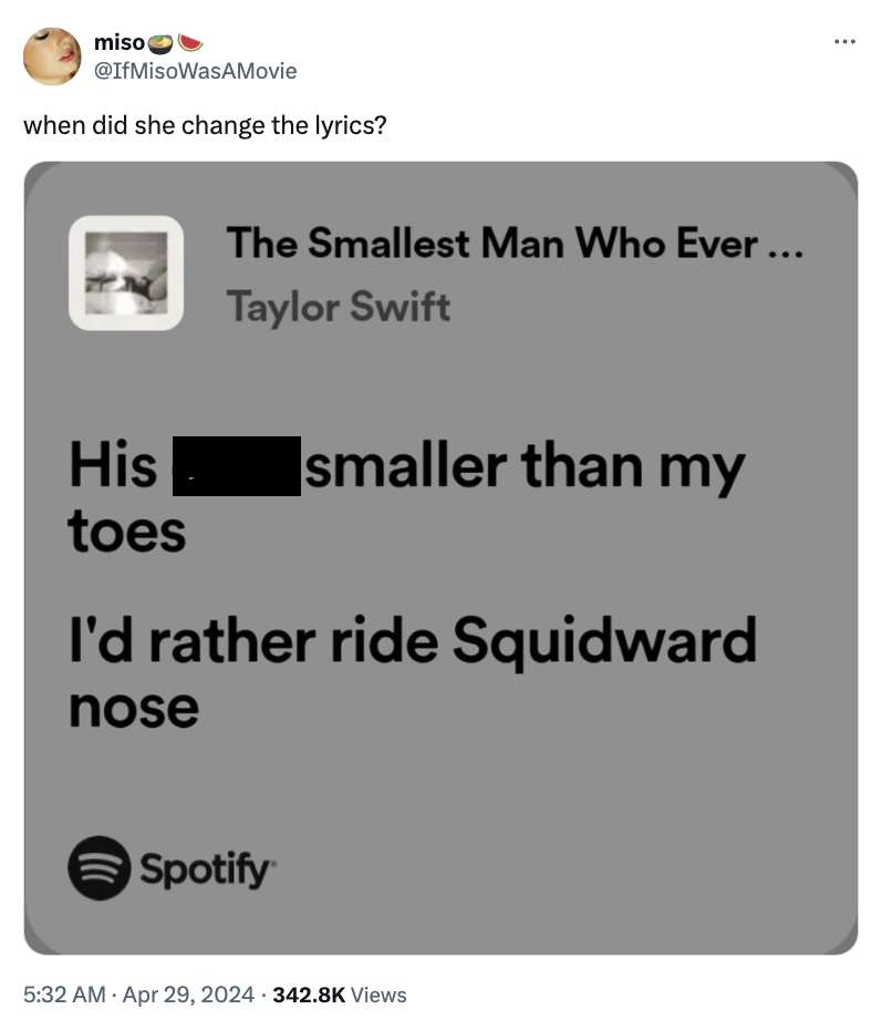 screenshot - miso when did she change the lyrics? The Smallest Man Who Ever ... Taylor Swift His smaller than my toes I'd rather ride Squidward nose Spotify Views